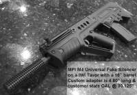 MFI M4 Universal Fake Silencer on a IWI Tavor with a 16” barrel. Custom adapter is 4.80” long & customer state OAL @ 30.125”.